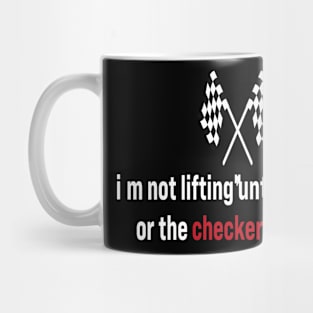 I’m Not Lifting Untill I See God Or The Checkered Flag Mug